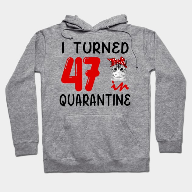 I Turned 47 In Quarantine Funny Cat Facemask Hoodie by David Darry